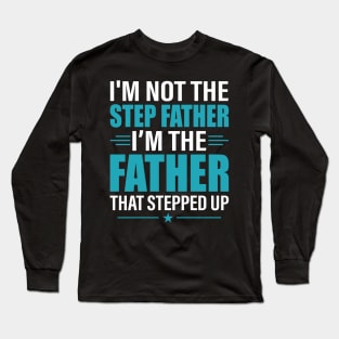 I Am Not The Stepfather Stepped Up Father's Day Shirt Long Sleeve T-Shirt